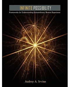 Infinite Possibility: Frameworks for Understanding Extraordinary Human Experience