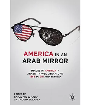 America in an Arab Mirror: Images of America in Arabic Travel Literature, 1668 to 9/11 and Beyond