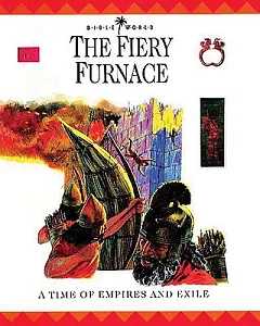 The Fiery Furnace: A Time of Empires and Exiles