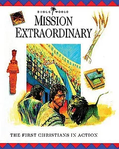 Mission Extraordinary: The First Christians in Action