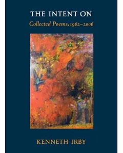 The Intent On: Collected Poems, 1962-2006