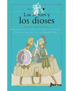 Los héroes y los dioses / The Heroes and the Goods: Relatos de la Ilíada y la guerra de Troya / Stories of the Iliad and the Tro