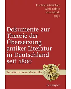 Dokumente Zur Theorie Der Ubersetzung Antiker Literatur in Deutschland Seit 1800: Ausgewahlt, Eingeleitet Und Mit Anmerkungen Ve