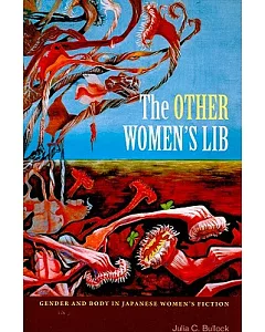 The Other Women’s Lib: Gender and Body in Japanese Women’s Fiction