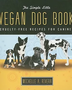The Simple Little Vegan Dog Book: Cruelty-Free Recipes for Canines