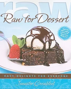 Raw for Dessert: Easy Delights for Everyone