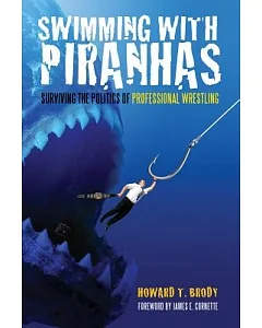 Swimming With Piranhas: Surviving the Politics of Professional Wrestling