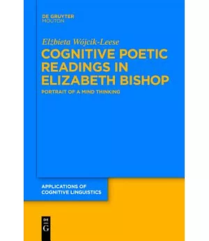 Cognitive Poetic Readings in Elizabeth Bishop: Portrait of a Mind Thinking