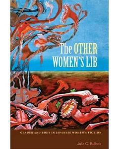 The Other Women’s Lib: Gender and Body in Japanese Women’s Fiction