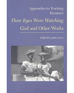 Approaches to Teaching Hurston’s Their Eyes Were Watching God and Other Works