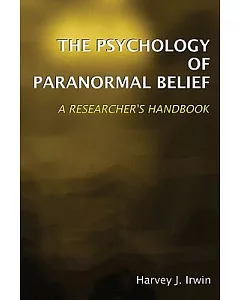 The Psychology of Paranormal Belief: A Researcher’s Handbook