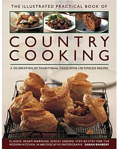 The Illustrated Practical Book of Country Cooking: A Celebration of Traditional Country Cooking, With 170 Timeless Recipes