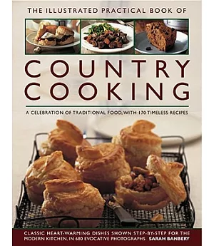 The Illustrated Practical Book of Country Cooking: A Celebration of Traditional Country Cooking, With 170 Timeless Recipes