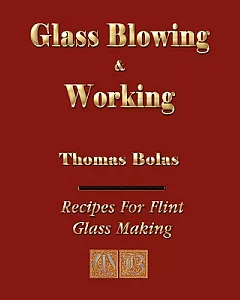 Glass Blowing and Working: For Amateurs, Experimentalists, and Technicians