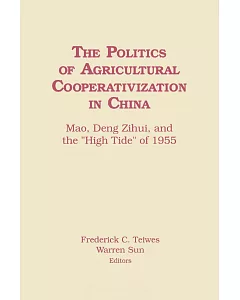 The Politics of Agricultural Cooperativization in China: Mao, Deng Zihui, and the ”High Tide” of 1955