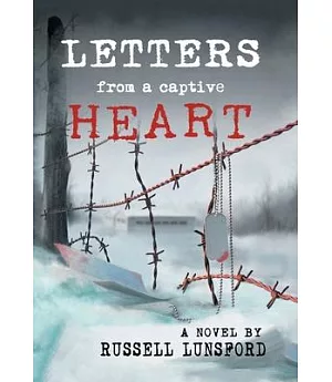 Letters from a Captive Heart: America’s Heartbreak in the Pow Camps of North Korea