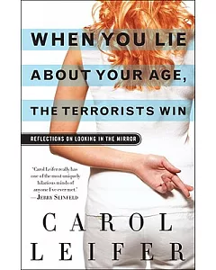 When You Lie About Your Age, the Terrorists Win: Reflections on Looking in the Mirror