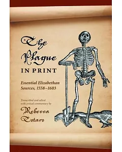 The Plague in Print: Essential Elizabethan Sources, 1558-1603