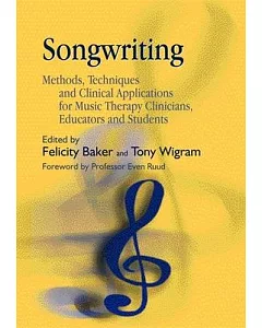 Songwriting: Methods, Techniques And Clinical Applications For Music Therapy Clinicians, Educators And Students