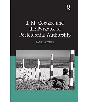 J.M. Coetzee and the Paradox of Postcolonial Authorship