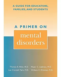 Primer on Mental Disorders: A Guide for Educators, Families, and Students