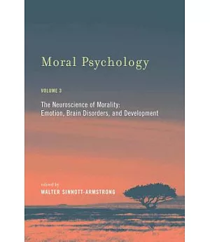 Moral Psychology: The Neuroscience of Morality : Emotion, Brain Disorders, and Development