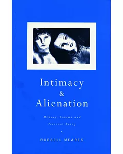 Intimacy and Alienation: Memory, Trauma and Personal Being