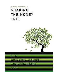 Shaking the Money Tree: The Art of Getting Grants and Donations for Film and Video Projects