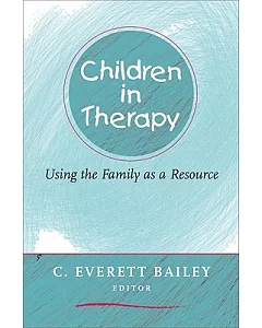 Children in Therapy: Using the Family As a Resource