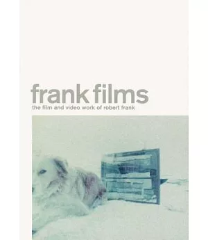 Frank Films: The Film and Video Work of Robert Frank