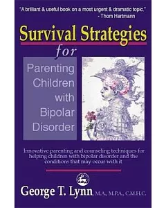 Survival Strategies for Parenting Children With Bipolar Disorder: Innovative Parenting and Counseling Techniques for Helping Chi