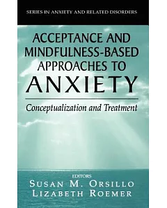 Acceptance And Mindfulness-Based Approaches to Anxiety: Conceptualization And Treatment