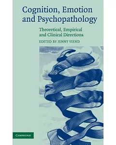 Cognition, Emotion And Psychopathology: Theoretical, Empirical And Clinical Directions
