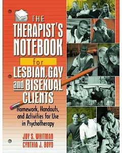 The Therapist’s Notebook for Lesbian, Gay, and Bisexual Clients: Homework, Handouts, and Activities for Use in Psychotherapy