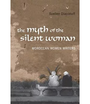 The Myth of the Silent Woman: Moroccan Women Writers