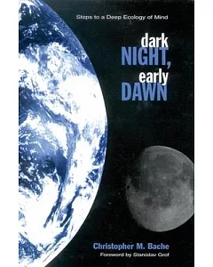 Dark Night, Early Dawn: Steps to a Deep Ecology of Mind