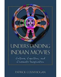 Understanding Indian Movies: Culture, Cognition, and Cinematic Imagination