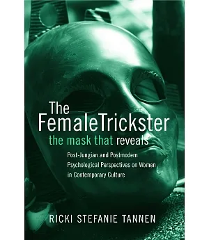 Female Trickster, The Mask That Reveals: Post-Jungian and postmodern psychological perspectives on women in contemporary culture