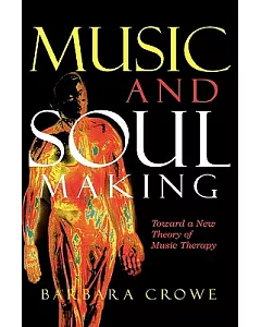 Music And Soulmaking: Toward a New Theory of Music Therapy