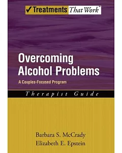 Overcoming Alcohol Problems: A Couples - Focused Program Therapist Guides