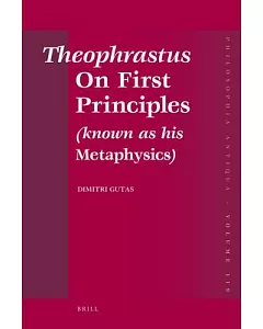 Theophrastus on First Principles (Known As His Metaphysics): Greek Text and Medieval Arabic Translation, Edited and Translated w