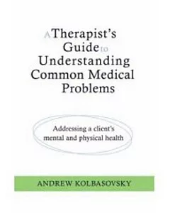 A Therapist’s Guide to Understanding Common Medical Problems: Addressing a Client’s Mental and Physical Health