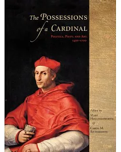 The Possessions of a Cardinal: Politics, Piety, and Art 1450-1700