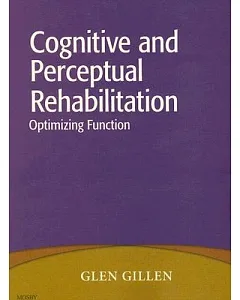 Cognitive and Perceptual Rehabilitation: Optimizing Function