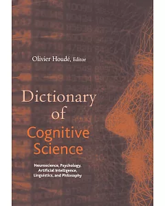 Dictionary of Cognitive Sciences: Neuroscience, Psychology, Artificial Intelligence, Linguistics, and Philosophy