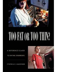 Too Fat or Too Thin?: A Reference Guide to Eating Disorders