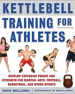 Kettlebell Training for Athletes: Develop Explosive Power and Strength for Martial Arts, Football, Basketball, and Other Sports