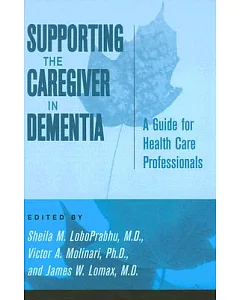 Supporting the Caregiver in Dementia: A Guide for Health Care Professionals