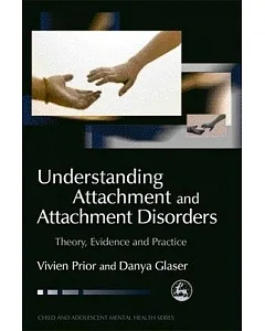 Understanding Attachment and Attachment Disorders: Theory, Evidence and Practice