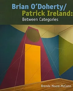 Brian O’Doherty/Patrick Ireland: Between Categories